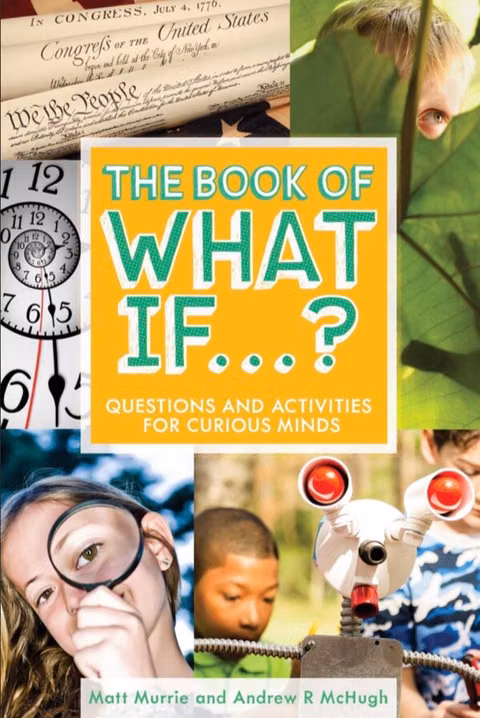 Cover of The Book of What If...?: Questions and Activities for Curious Minds