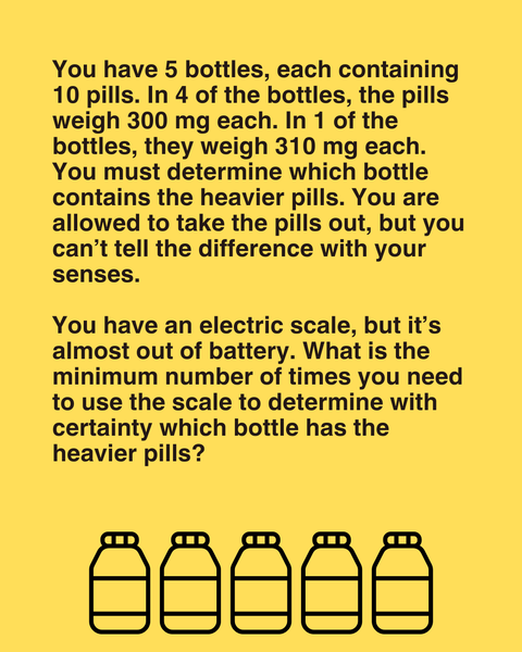 You have 5 bottles, each containing 10 pills. One of them has heavier pills. Can you find out which one?