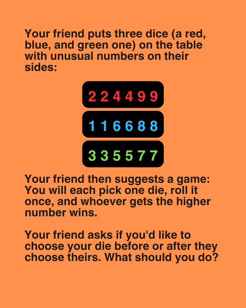 Your friend puts three dice on the table with unusual numbers on their sides. Your friend then suggests a game.